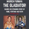 Sun 2 Mar - Warren Furman: The Gladiator, Shares his Stunning Story of Fame, Fortune and Faith