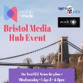 Wed 1 Apr - Bristol Media Hub Event: SAVE THE DATE!